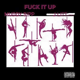 Fuck It Up by Muddy Sipp