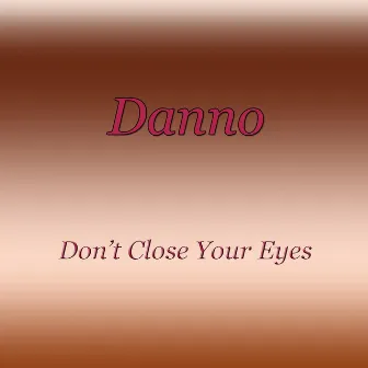 Don't Close Your Eyes by Danno