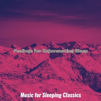 Feelings for Rejuvenating Sleep by Music for Sleeping Classics