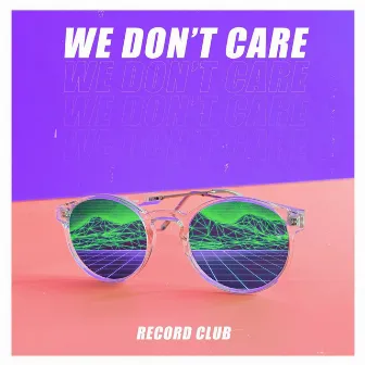 We Don't Care by Record Club