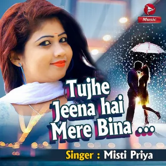 Tujhe Jeena Hai Mere Bina - Single by Misti Priya