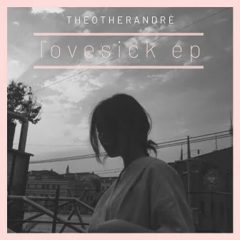 Lovesick EP by Theotherandre