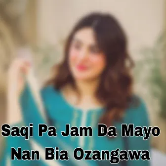 Saqi Pa Jam Da Mayo Nan Bia Ozangawa by Fayaz Khan