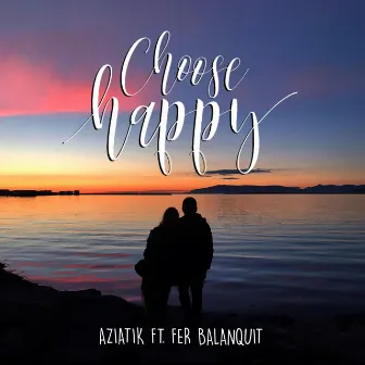 Choose Happy by Aziatik