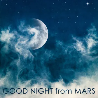 Good Night from Mars: Space Sleep Music Relaxation & Ambient New Age Sleeping Songs by Unknown Artist