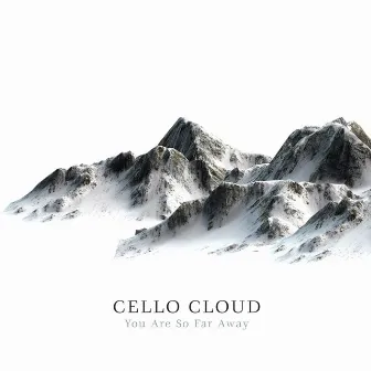 You Are so Far Away by Cello Cloud