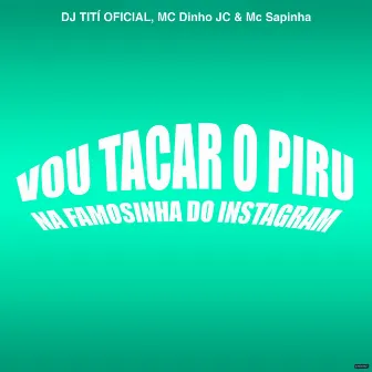 Vou Tacar o Piru na Famosinha do Instagram by MC Dinho JC