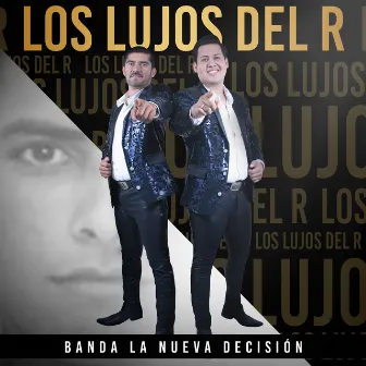 Los Lujos del R by Banda la Nueva Decisión