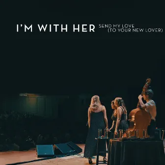 Send My Love (To Your New Lover) [Live] by I'm With Her