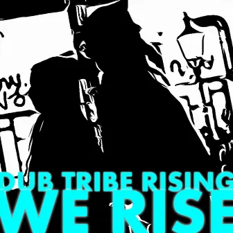 We Rise by Dub Tribe Rising