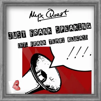 Just Frank Speaking (feat. Frank Tembi Blucas) by Myx Quest