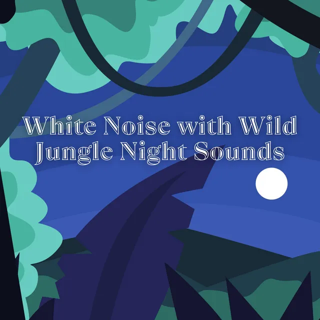 White Noise with Wild Jungle Night Sounds & the Forest, Loopable