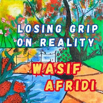 Losing Grip on Reality by WASIF AFRIDI