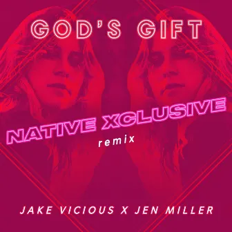 God's Gift (Native Xclusive Remix) by Jake Vicious