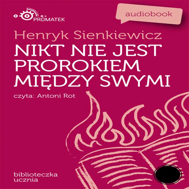 Henryk Sienkiewicz: Nikt nie jest prorokiem miedzy swymi