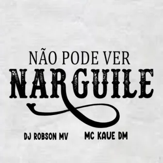 Não Pode Ver Narguile by MC Kaue DM