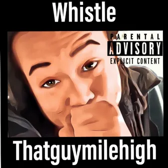 Whistle by Thatguymilehigh