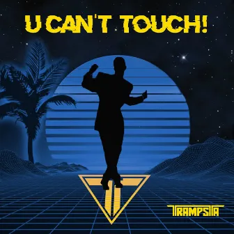 U Can't Touch! by Trampsta