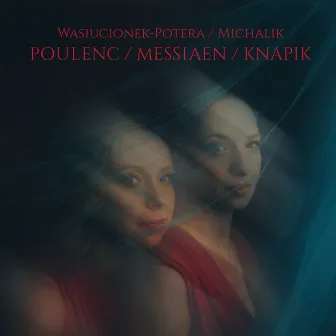 Poulenc/Messiaen/Knapik by Małgorzata Wasiucionek-Potera