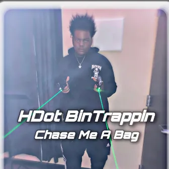 Chase Me A Bag by HDot BinTrappin