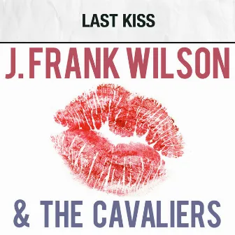 Last Kiss by J. Frank Wilson & The Cavaliers