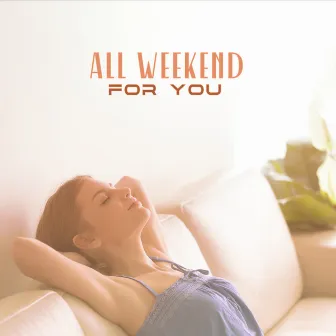 All Weekend For You: Blissful Relaxation with Calm Jazz Pieces by Waiting Room Background Music Ensemble