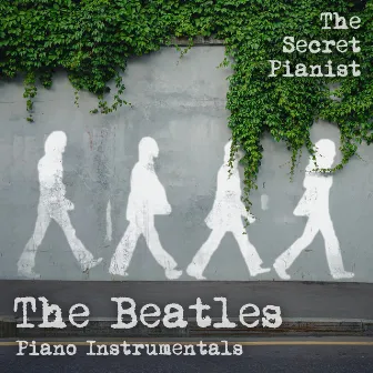 The Beatles Piano Instrumentals by The Secret Pianist