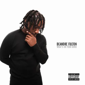 What's On Your Mind by Deandre Fulton