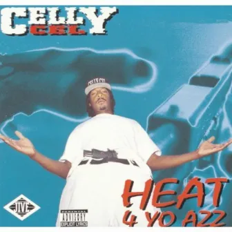 Heat 4 Yo Azz by Celly Cel