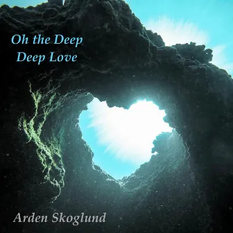 Oh the Deep Deep Love by Arden Skoglund