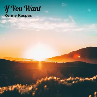 If You Want by Kenny Kaspas