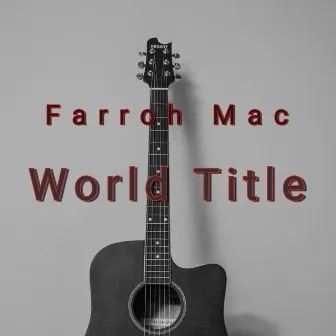 World Title by Farroh Mac