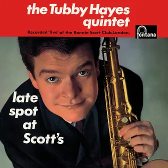 Late Spot At Scott's (Live At Ronnie Scott's Club, London, UK / 1962 / Remastered 2019) by Tubby Hayes Quintet