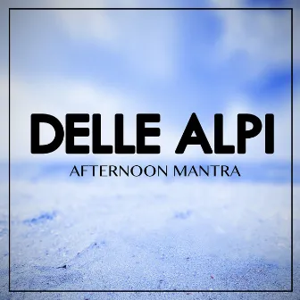 Afternoon Mantra by Delle Alpi