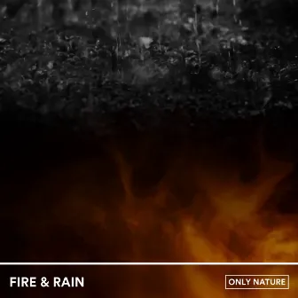 Fire & Rain by Only Nature