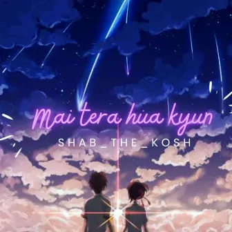 Main tera hua kyun by Shab the kosh