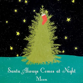 Santa Always Comes at Night by Moon