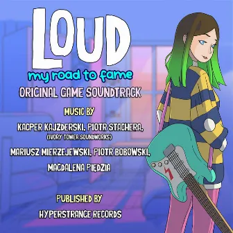 LOUD: My Road To Fame (Original Game Soundtrack) by Ivory Tower Soundworks