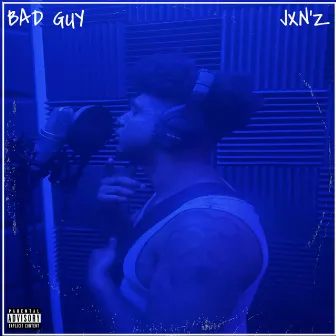 BAD GUY by JXN'Z