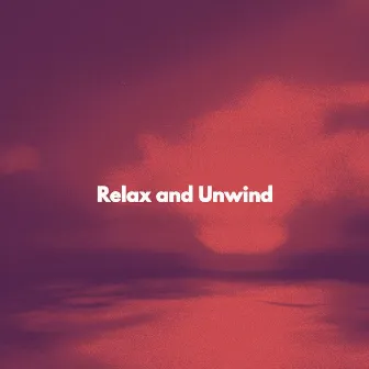 Relax and Unwind by Música para Tiendas Minoristas