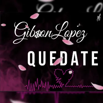 Quedate by Gib$on Lopez