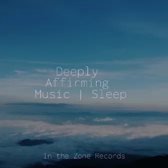 Deeply Affirming Music | Sleep by Sleepy Night Music