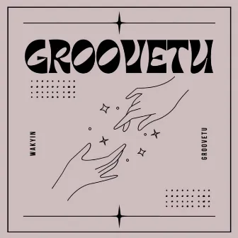 Groovetu by Wakyin