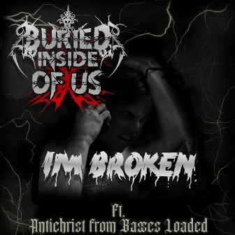 I'm Broken by Buried Inside Of Us