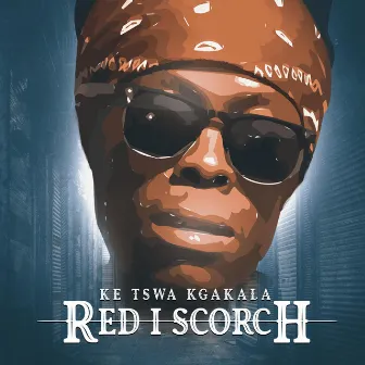 Ke Tswa Kgakala by Red I Scorch