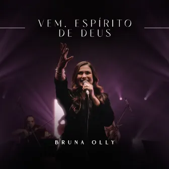 Vem, Espírito de Deus (Ao Vivo) by Bruna Olly