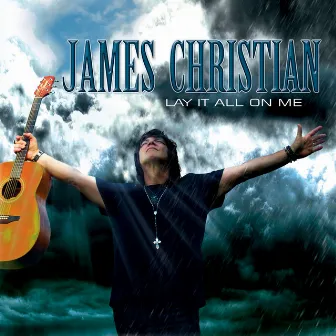 Lay It All on Me by James Christian