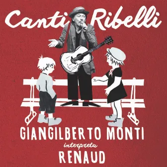 Canti Ribelli (Giangilberto Monti interpreta Renaud) by Giangilberto Monti