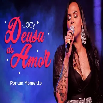 Por um Momento by Jacy Deusa Do Amor