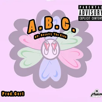 ABG by Royalty the Kidd